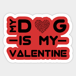 My Dog Is My Valentine Sticker